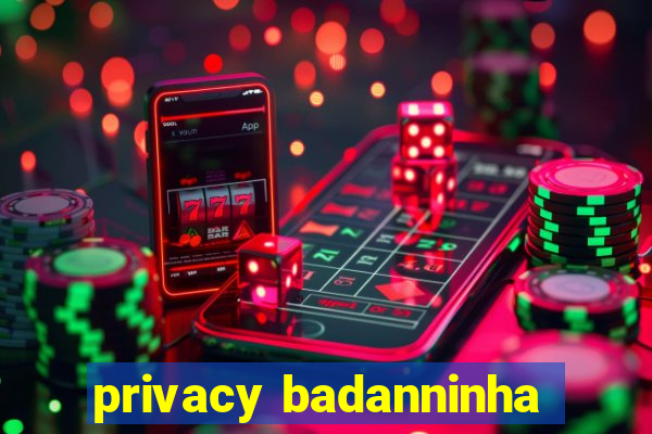 privacy badanninha